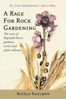 A Rage For Rock Gardening : The Story Of Reginald Farrer, Gardene