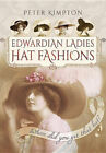 Edwardian Ladies' Hat Fashions: Where Did You Get That Hat? By Kimpton, Peter