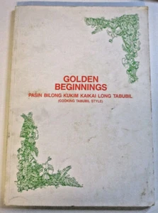 Golden Beginnings, Cooking Tabubil Style, Tabubil Cookbook Committee 1983 - Picture 1 of 6