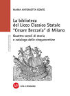 La Biblioteca del Liceo Classico Statale «Cesare Beccaria» di Milano. Quat...