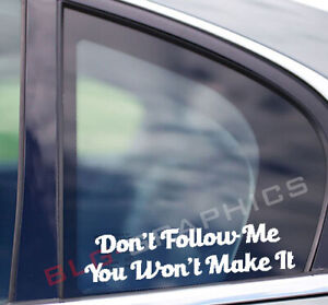 Don't Follow Me You Won't Make It Vinyl Decal Sticker Window Bumper Car Truck