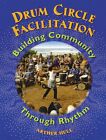 Drum Circle Facilitation: Building Community Through Rhythm - Hull, Arthur (Pape