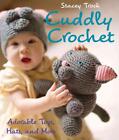 Cuddly Crochet: Adorable Toys, Hats, And More By Stacey Trock (English) Paperbac