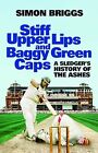 Stiff Upper Lips & Baggy Green Caps: A Sledgers History of the Ashes, Simon Brig
