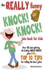 The Really Funny Knock! Knock! Joke Book For Kids: Over 150 Side-splitting, Rib-