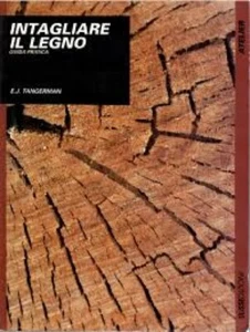 INTAGLIARE IL LEGNO Guida Pratica TANGERMAN ULISSE EDIZIONI - Picture 1 of 1