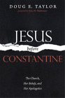 Doug E Taylor Jesus Before Constantine (Paperback)