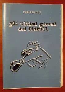 PAOLO PARISI "GLI ULTIMI GIORNI DEL PITBULL" BOLOGNA 2005 FUMETTO AUTOPRODOTTO - Picture 1 of 1