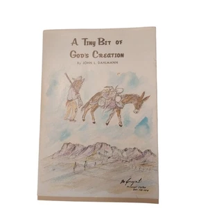 A Tiny Bit Of God's Creation Book John L Dahlmann Arizona Superstition Mountain  - Picture 1 of 8