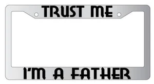 Trust Me I'm A Father Chrome METAL License Plate Frame - Foto 1 di 1