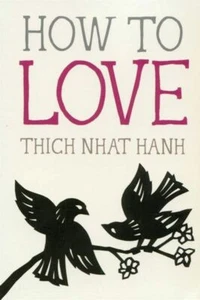 Mindfulness Essentials HOW TO LOVE Thich Nhat Hanh Self-Help Spirituality  - Bild 1 von 1