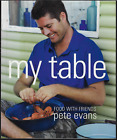 My Table - Food with Friends ; by Pete Evans - Softcover Cookbook - MKR