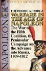 Warfare In The Age Of Napoleon-Volume 4: The War Of The Fifth Coalition, Th...