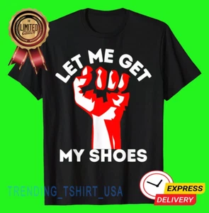Camiseta Let Me Get My Shoes Negra Algodón Unisex S-5XL - Imagen 1 de 5