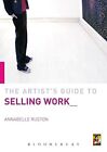 Artist's Guide to Selling Work by Ruston, Annabelle Paperback Book The Cheap