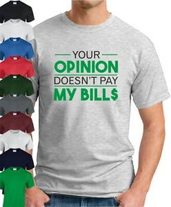 CAMISETA YOUR OPINION DON’T PAY MY BILL$ > Divertido Eslogan Novedad Geek Nerd Para Hombre - Imagen 1 de 22