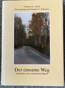 Charlotte E. Arndt - Der einsame Weg (Geschichte einer ostdeutschen Mutter) - Bild 1 von 2