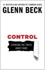 Control: Exposing the Truth About Guns - Paperback By Beck, Glenn - GOOD