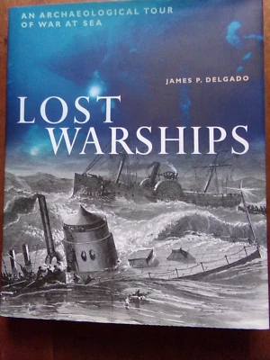 LOST WARSHIPS: An Archaeological Tour of War at Sea   by James P. Delgado,  New - Image 1 of 4