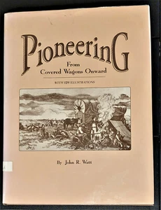 Pioneering from Covered Wagon Onward, by John R Watt 1995 hc, genealogy, Seattle - Picture 1 of 3