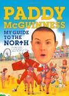 My Guide to the North: (and Scotland & Wales, Oh, and Less Important Places I.E
