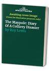 The Maypole: Diary Of A Colliery Disaster, Roy Lewis