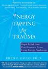 Energy Tapping for Trauma: Rapid Relief from Post-Traumatic Stress Using...