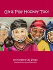 Girls Play Hockey Too!, Kimberly Jo Simac
