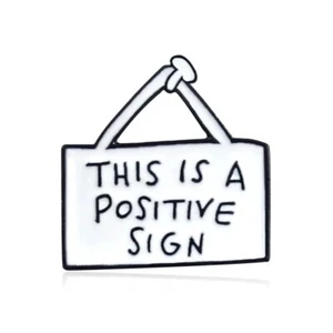 This Is A Positive Sign Enamel Pin Badge Funny Fashion Unique Quirky Meme - Picture 1 of 2