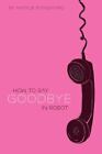How To Say Goodbye In Robot By Standiford, Natalie