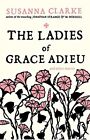 The Ladies of Grace Adieu: and Other Stories by Susanna Clarke 0747592403