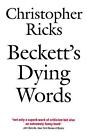 Beckett's Dying Words: The Clarendon Lectures 1990 by Christopher Ricks (English