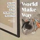 World Make Way: New Poems Inspired by Art from The Metropolitan Museum, Excellen