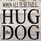 When all else fails... hug the dog... Wall Sign WR - White Reclaimed with Black