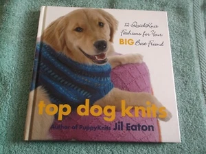 Top Dog Knits: 12 QuickKnit Fashions for Your Big Best Friend by Eaton, Jil - Imagen 1 de 7