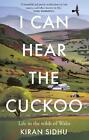 I Can Hear The Cuckoo: Life In The Wilds Of Wales By Kiran Sidhu Hardcover Book
