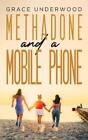 Grace Underwood Methadone and a Mobile Phone (Poche)