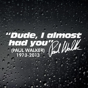 Dude I Almost Had You Paul Walker - JDM Car Sticker Decal Fast Furious Drift - Picture 1 of 3