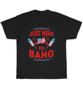 I'm Just Here To Bang T-Shirt Fourth of July 4th of July Independence Day Gift - Picture 1 of 4