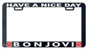 Have Nice Day Bonjovi Bon Jovi funny license plate frame tag holder - Foto 1 di 3
