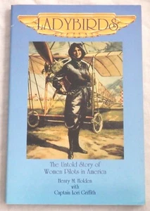 Ladybirds: The Untold Story of Women Pilots in America by Henry M. Holden Signed - Imagen 1 de 2