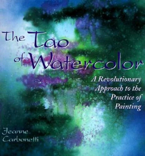 The Tao of Watercolor: A Revolutionary Approach to the Practice of Painti - GOOD - Image 1 of 1