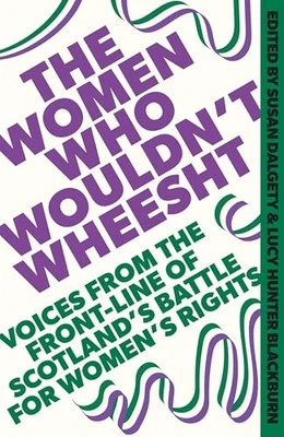 The Women Who Wouldn't Wheesht by Susan Dalgety