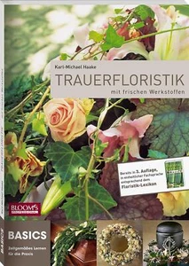 Trauerfloristik mit frischen Werkstoffen Karl-Michael Haake - Bild 1 von 1