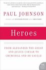 Heroes: From Alexander the Great and Julius Caesar to Churchill and de Gaulle [P