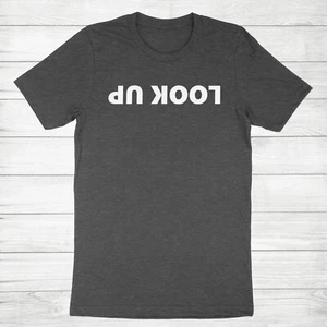 Look Up Shirt Funny Humor Upside Down Sarcastic Quotes T-shirt Motivational Tee - Picture 1 of 13