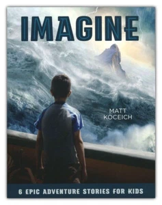 Imagine : 6 Epic Adventure Stories for Kids - by Matt Koceich - Imagen 1 de 5