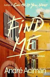 Find Me : A Novel by André Aciman (2019, Hardcover) BRAND NEW - Picture 1 of 1
