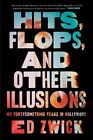 Hits, flops, and Other Illusions : My Fortysomething Years in Hollywood, Hard...