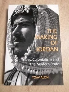 The Making of Jordan, Tribes, Colonialism And The Modern State YOAV ALON - Picture 1 of 4